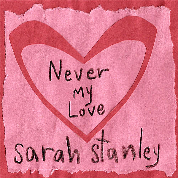listen, Never My Love - Single, Sarah Stanley, music, singles, songs, Singe...