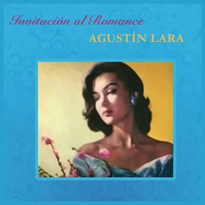 Invitación al Romance - Agustín Lara