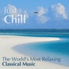 Just Chill - the Worlds Most Relaxing Classical Music