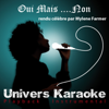 Oui mais. . . non (Rendu célèbre par Mylène Farmer) [Version karaoké] - Univers Karaoké