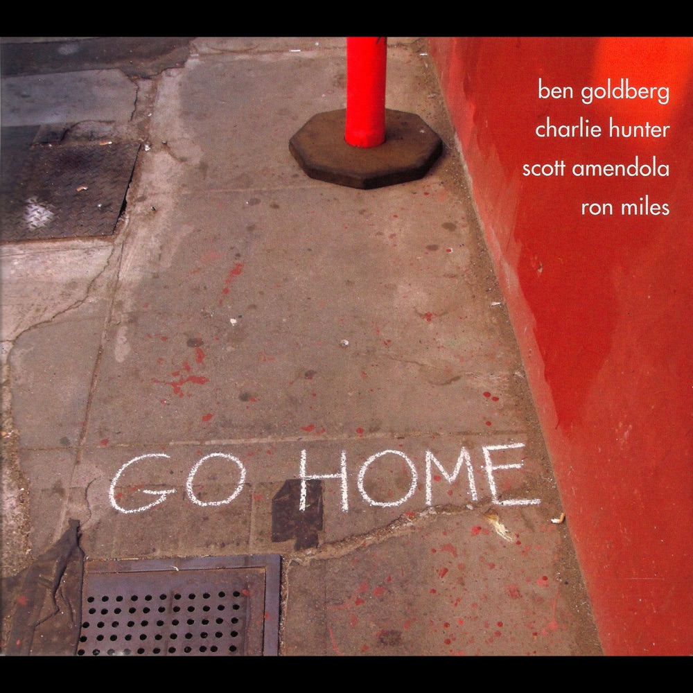 Go Home by Ben Goldberg, Charlie Hunter, Scott Amendola, Ron Miles, Go Home