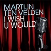 Martijn ten Velden - I Wish U Would