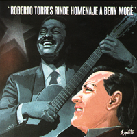 Roberto Torres - Roberto Torres Rinde Homenaje a Beny Moré artwork