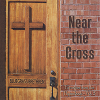 Bluegrass Brethren - Near the Cross: Favorites from the Hymnbook - Vol. 2 artwork