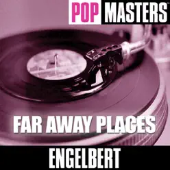 Pop Masters: Far Away Places - Engelbert Humperdinck