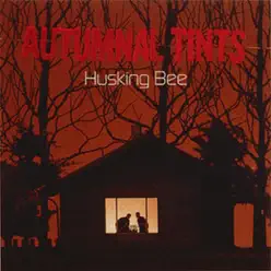 Autumnal Tints - EP - Husking Bee Autumnal Tints - EP - Husking Bee