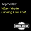 Topmodelz - When You're Looking Like That (Single Mix)