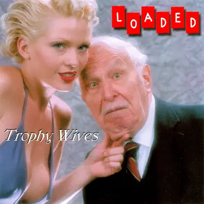 Trophy Wives - Loaded Trophy Wives - Loaded