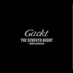THE SEVENTH NIGHT~UNPLUGGED~ - Gackt