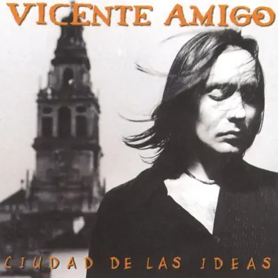 Ciudad de las Ideas - Vicente Amigo Ciudad de las Ideas - Vicente Amigo