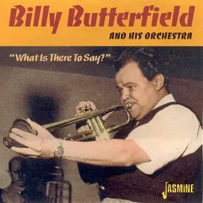 What Is There to Say? - Billy Butterfield What Is There to Say? - Billy Butterfield