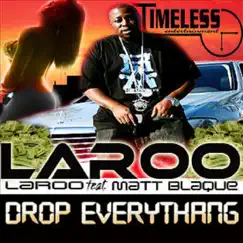 Drop Everything (feat. Matt Blaque) - Single by Laroo album reviews, ratings, credits