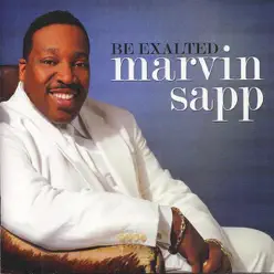 Be Exalted - Marvin Sapp