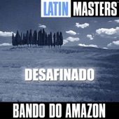 Latin Masters: Bando do Amazon - Desafinado artwork