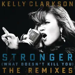 Stronger (What Doesn't Kill You) [The Remixes] - Kelly Clarkson
