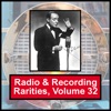 Radio & Recording Rarities, Volume 32