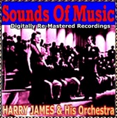 Sounds Of Music pres. Harry James & His Orchestra (Digitally Re-Mastered Recordings)