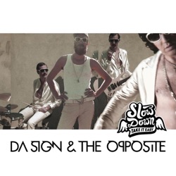 Da Sign & The Opposite - Slow Down Take It Easy