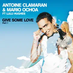 Give Some Love, Pt. 1 (feat. Lulu Hughes) by Antoine Clamaran & Mario Ochoa album reviews, ratings, credits