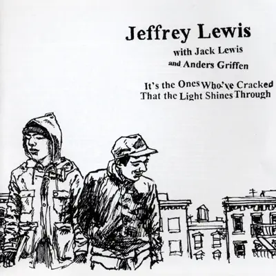 It's the Ones Who've Cracked That the Light Shines Through - Jeffrey Lewis It's the Ones Who've Cracked That the Light Shines Through - Jeffrey Lewis
