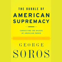 George Soros - The Bubble of American Supremacy: Correcting the Misuse of American Power artwork