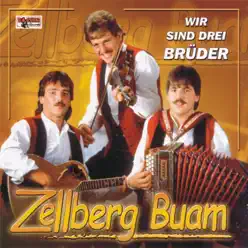 Wir sind drei Brüder - Zellberg Buam Wir sind drei Brüder - Zellberg Buam