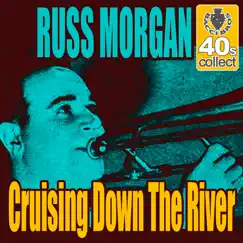 Cruising Down the River (Remastered) - Single by Russ Morgan album reviews, ratings, credits