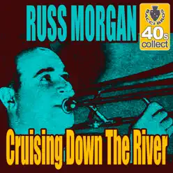 Cruising Down the River (Remastered) - Single - Russ Morgan Cruising Down the River (Remastered) - Single - Russ Morgan