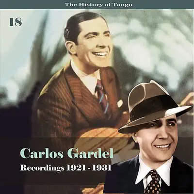 The History of Tango: Carlos Gardel, Vol. 18 - Recordings 1921-1931 - Carlos Gardel
