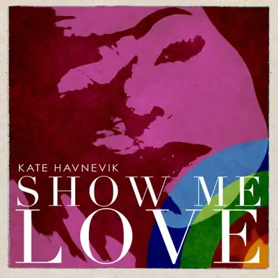 Show Me Love - Single - Kate Havnevik