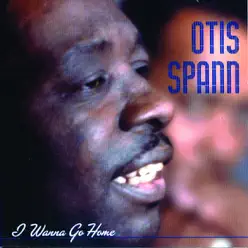 I Wanna Go Home - Otis Spann I Wanna Go Home - Otis Spann