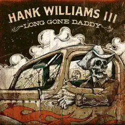 Long Gone Daddy - Hank Williams III