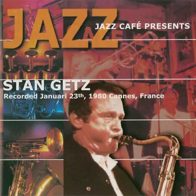 Jazz Cafe Presents Stan Getz (Live) - Stan Getz