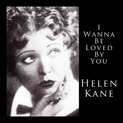 I Wanna Be loved By You - Helen Kane I Wanna Be loved By You - Helen Kane