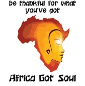 Africa Got Soul - Be Thankful For What You've Got