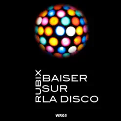 Baiser sur la disco - EP - RUBIX Baiser sur la disco - EP - RUBIX