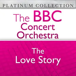 The BBC Concert Orchestra: The Love Story - BBC Concert Orchestra The BBC Concert Orchestra: The Love Story - BBC Concert Orchestra