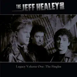 Legacy Volume One: The Singles - The Jeff Healey Band