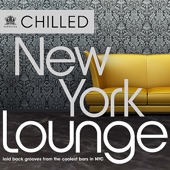 Chilled New York Lounge (30 Laidback Grooves from the Coolest Bars in New York) artwork