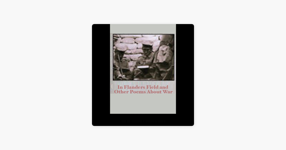 In Flanders Field and Other Poems About War (Unabridged) - John McCrae and Wilfred Owen In Flanders Field and Other Poems About War (Unabridged) - John McCrae and Wilfred Owen
