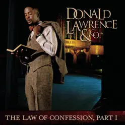The Law of Confession, Pt. 1 - Donald Lawrence & Co. The Law of Confession, Pt. 1 - Donald Lawrence & Co.