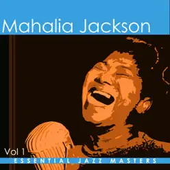 Essential Jazz Masters: Mahalia Jackson, Vol. 1 - Mahalia Jackson
