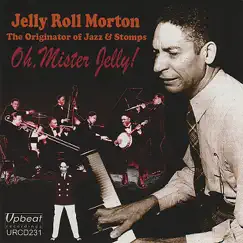 Oh, Mister Jelly! by Jelly Roll Morton album reviews, ratings, credits