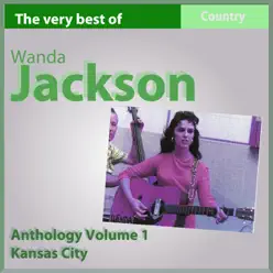 The Very Best of Wanda Jackson: Kansas City (Anthology, Vol. 1) - Wanda Jackson