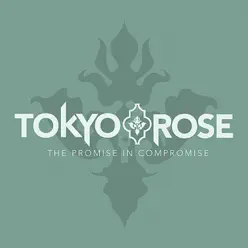 The Promise In Compromise - Tokyo Rose