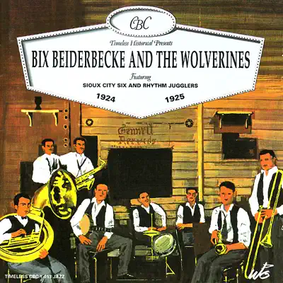 Bix Beiderbecke and the Wolverines 1924-1925 (feat. Sioux City Six and Rhythm Jugglers) - Bix Beiderbecke