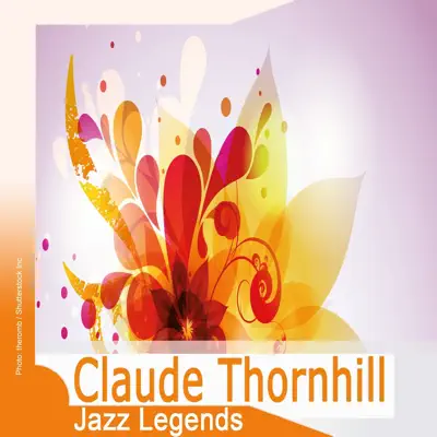Jazz Legends: Claude Thornhill - Claude Thornhill Jazz Legends: Claude Thornhill - Claude Thornhill
