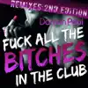 Stream & download F**k All the Bitches In the Club (Remixes) [2nd Edition] - EP