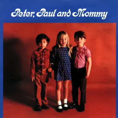 Peter, Paul and Mommy - Peter Paul and Mary