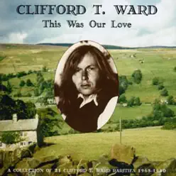 This Was Our Love - Clifford T. Ward